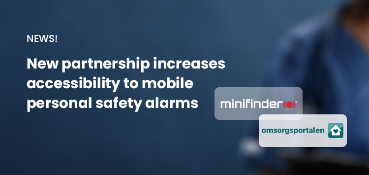 MiniFinder and Omsorgsportalen present a new collaboration to improve safety and e-health within the care sector.
